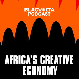 Blacvolta Podcast | Africa's Creative Economy