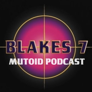Blake's 7: The Mutoid Podcast