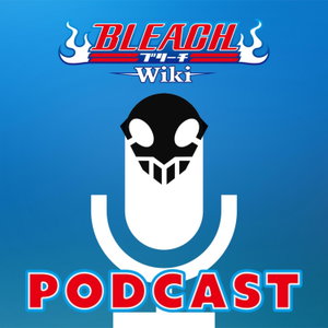 Bleach Wiki Podcast 