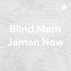 Blind Mom Jaman Now