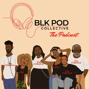 Blk Pod Collective: The Podcast