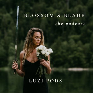 Blossom & Blade Podcast with Luzi Pods