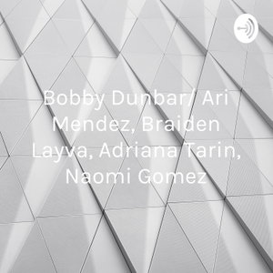 Bobby Dunbar/ Ari Mendez, Braiden Layva, Adriana Tarin, Naomi Gomez
