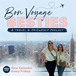 Bon Voyage Besties: Travel and Friendship