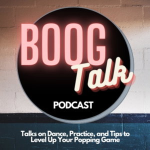BoogTalk: Talks on Popping, Practice, and Dance Life (Episodes 1-3)