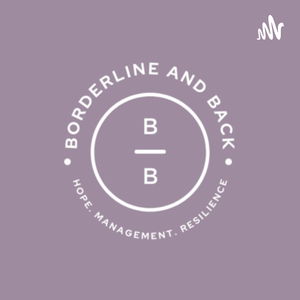 Borderline and Back: Hope, Management and Resilience for Borderline Personality Disorder (BPD)