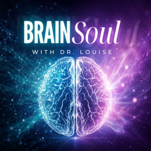 Brain Soul with Dr. Louise