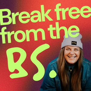 Break free from the BS