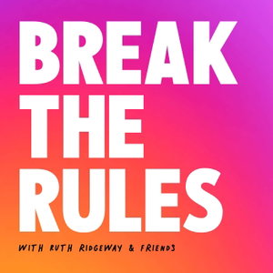 Break The Rules with Ruth Ridgeway