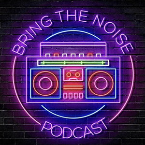 Bring The Noise Podcast