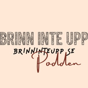 Brinn inte upp-podden
