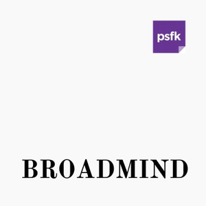 Broadmind from PSFK