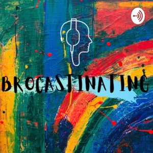 Brocastinating 
