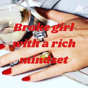Broke girl with a rich mindset