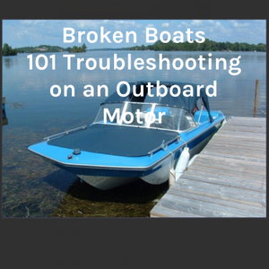 Broken Boats 101 Troubleshooting on an Outboard Motor