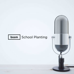 BSSM School Planting Leader's Podcast