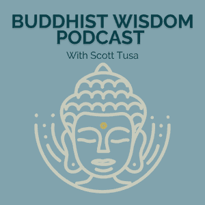 Buddhist Wisdom Podcast with Scott Tusa