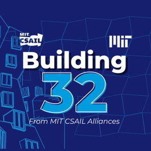 Building 32 - a Podcast from MIT CSAIL Alliances