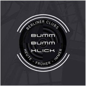 BUMM BUMM KLICK! Berliner Clubs: Heute - Früher - Immer 