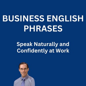 Business English Phrases (Speak Naturally and Confidently at Work)