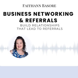 Business Networking & Referrals with Faithann Basore
