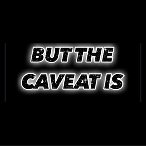 But The Caveat Is 
