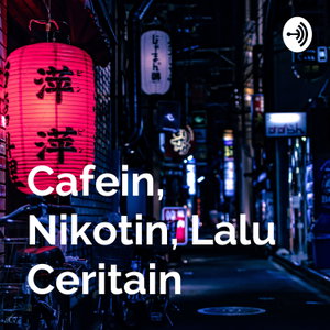 Cafein, Nikotin, Lalu Ceritain