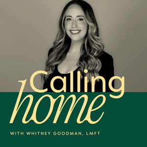 CALLING HOME with Whitney Goodman, LMFT