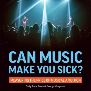 Can Music Make You Sick? Measuring the Price of Musical Ambition– Sally Anne Gross & George Musgrave