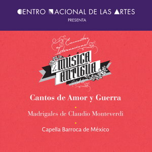 Cantos de Amor y Guerra, Madrigales de Claudio Monteverdi. Capella Barroca de México