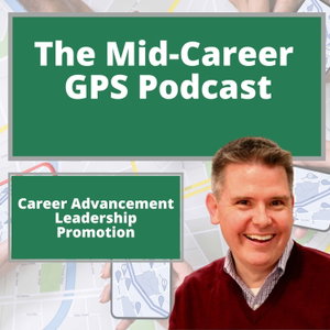 Career Advancement, Leadership and Promotion: The Mid-Career GPS Podcast