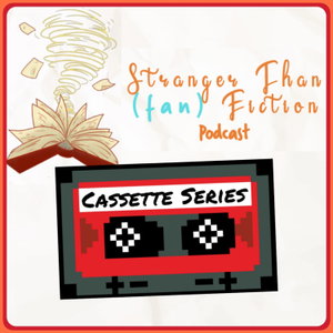 Cassette Series: Stranger Than (fan)Fiction Podcast
