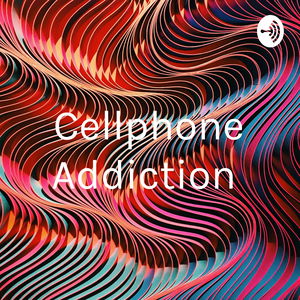 Cellphone Addiction