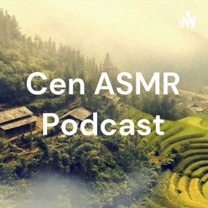 Cen ASMR Podcast