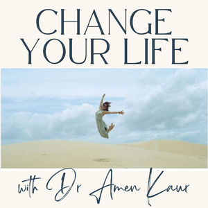 Change Your Life with Dr. Amen Kaur