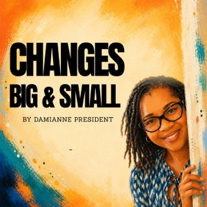 Changes Big and Small - Joy, Fulfillment, and Purpose for Women in Midlife