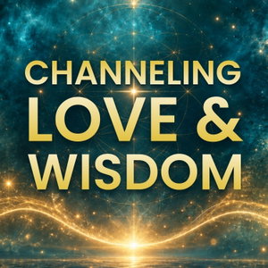 Channeling Love and Wisdom