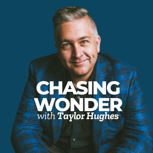 Chasing Wonder with Taylor Hughes