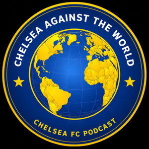 Chelsea Against The World - A Chelsea FC Podcast