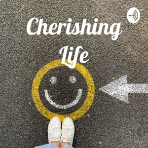 Cherishing Life