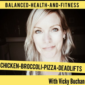 Chicken, Broccoli, Pizza and Deadlifts-Balanced Health and Fitness - with Vicky Buchan