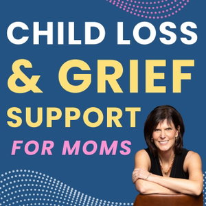 Child Loss & Grief Support for Moms |  Bereaved Mothers | Losing a Child | Life after Child Loss | Hope & Healing for Grieving Mothers | Grief | Loss of a Child | 