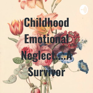 Childhood Emotional Neglect....A Survivor