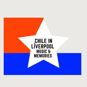 Chile en Liverpool - Music & Memories / Música & Memorias