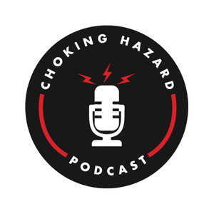 Choking Hazard - The Podcast
