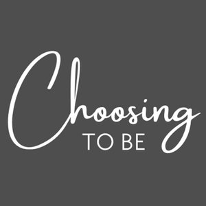 Choosing to Be ™