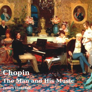 Chopin: the Man and His Music by James Huneker (1857 - 1921)