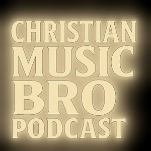 Christian Music Bro Podcast