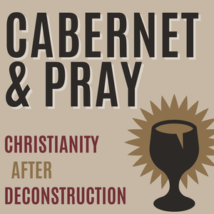 Christianity After Deconstruction: Cabernet and Pray