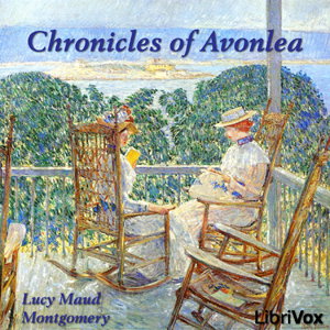 Chronicles of Avonlea by Lucy Maud Montgomery (1874 - 1942)